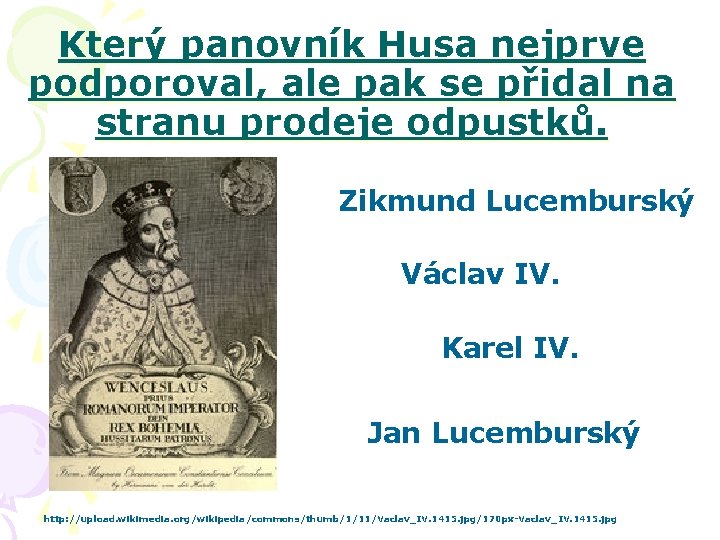 Který panovník Husa nejprve podporoval, ale pak se přidal na stranu prodeje odpustků. Zikmund