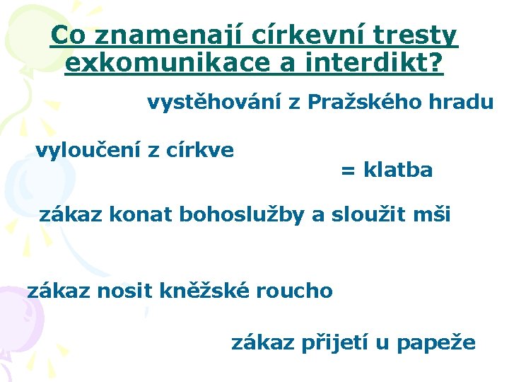 Co znamenají církevní tresty exkomunikace a interdikt? vystěhování z Pražského hradu vyloučení z církve