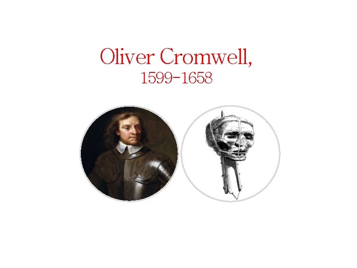 Oliver Cromwell, 1599 -1658 