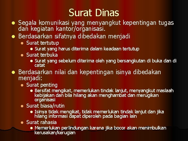 Surat Dinas Segala komunikasi yang menyangkut kepentingan tugas dan kegiatan kantor/organisasi. l Berdasarkan sifatnya