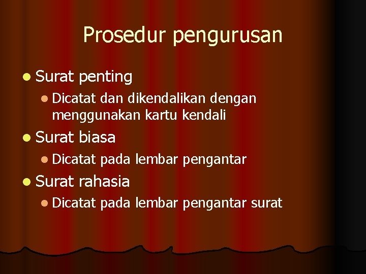 Prosedur pengurusan l Surat penting l Dicatat dan dikendalikan dengan menggunakan kartu kendali l