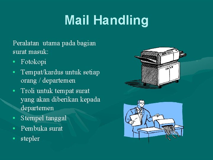 Mail Handling Peralatan utama pada bagian surat masuk: • Fotokopi • Tempat/kardus untuk setiap
