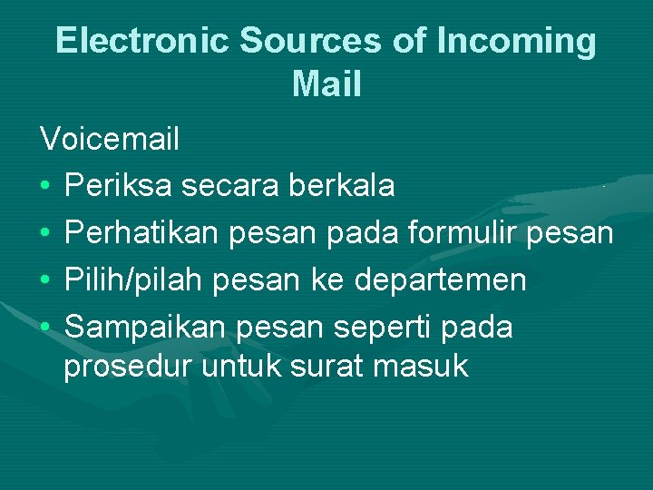 Electronic Sources of Incoming Mail Voicemail • Periksa secara berkala • Perhatikan pesan pada