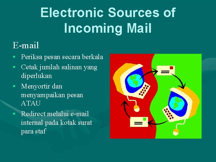 Electronic Sources of Incoming Mail E-mail • Periksa pesan secara berkala • Cetak jumlah