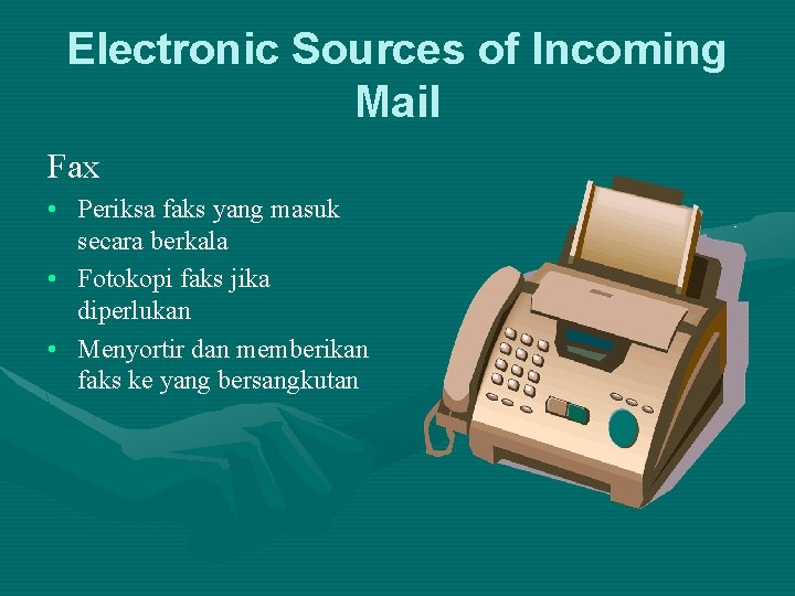 Electronic Sources of Incoming Mail Fax • Periksa faks yang masuk secara berkala •