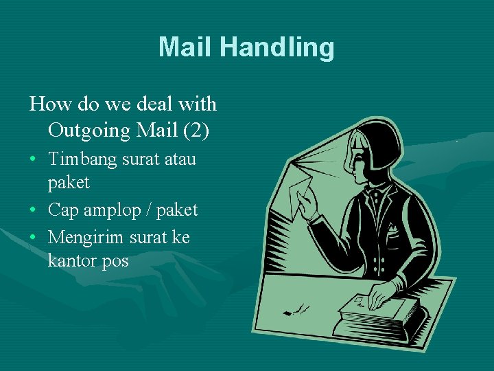 Mail Handling How do we deal with Outgoing Mail (2) • Timbang surat atau