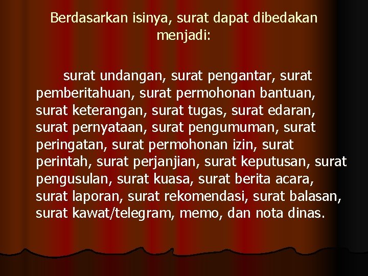 Berdasarkan isinya, surat dapat dibedakan menjadi: surat undangan, surat pengantar, surat pemberitahuan, surat permohonan