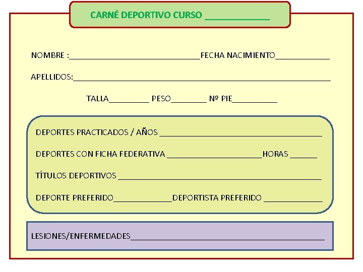 CARNÉ DEPORTIVO CURSO _______ NOMBRE : _______________FECHA NACIMIENTO______ APELLIDOS: _____________________________ TALLA_____ PESO____ Nº PIE_____