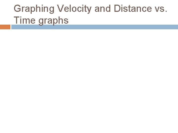 Graphing Velocity and Distance vs. Time graphs 