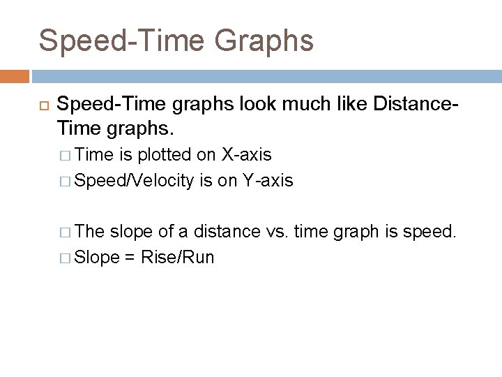 Speed-Time Graphs Speed-Time graphs look much like Distance. Time graphs. � Time is plotted