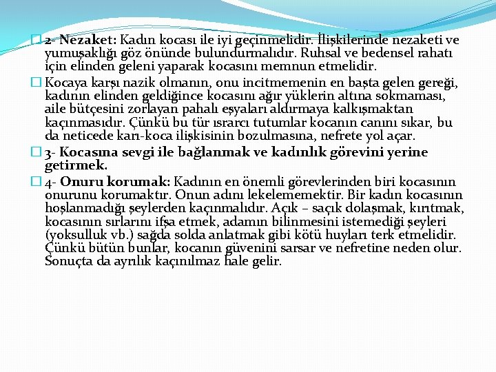 � 2 - Nezaket: Kadın kocası ile iyi geçinmelidir. İlişkilerinde nezaketi ve yumuşaklığı göz