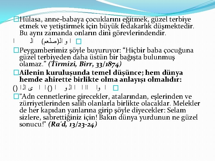 �Hülasa, anne-babaya çocuklarını eğitmek, güzel terbiye etmek ve yetiştirmek için büyük fedakarlık düşmektedir. Bu