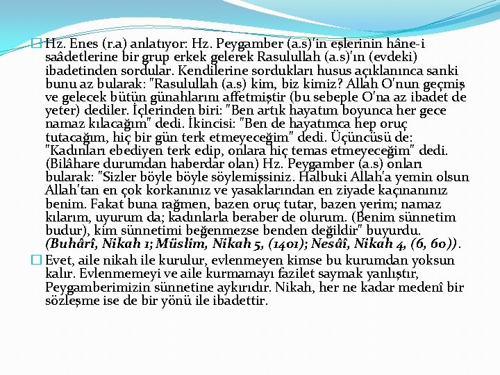 � Hz. Enes (r. a) anlatıyor: Hz. Peygamber (a. s)'in eşlerinin hâne-i saâdetlerine bir