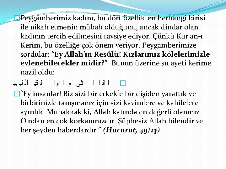 �Peygamberimiz kadını, bu dört özellikten herhangi birisi ile nikah etmenin mübah olduğunu, ancak dindar