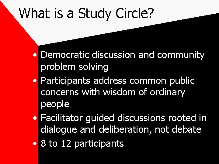 What is a Study Circle? • Democratic discussion and community problem solving • Participants