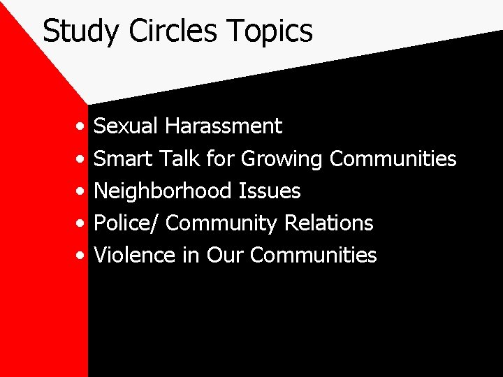 Study Circles Topics • • • Sexual Harassment Smart Talk for Growing Communities Neighborhood