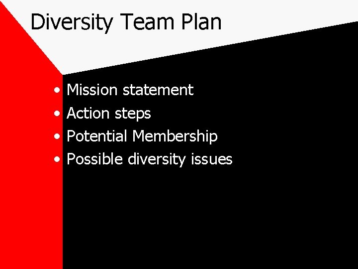 Diversity Team Plan • • Mission statement Action steps Potential Membership Possible diversity issues