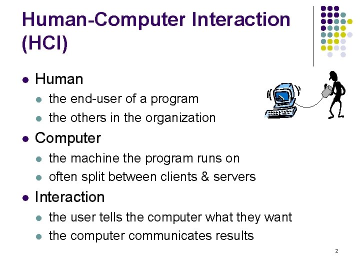 Human-Computer Interaction (HCI) l Human l l l Computer l l l the end-user