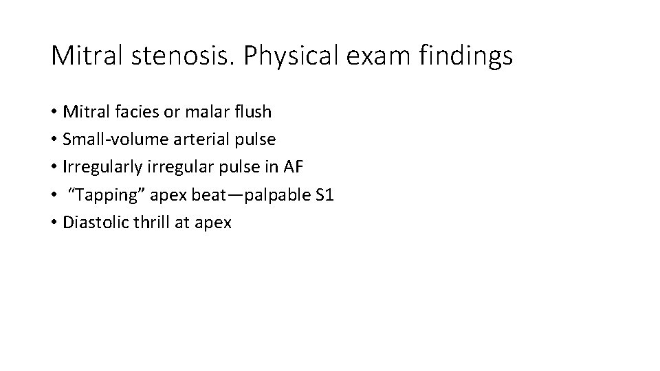 Mitral stenosis. Physical exam findings • Mitral facies or malar flush • Small-volume arterial