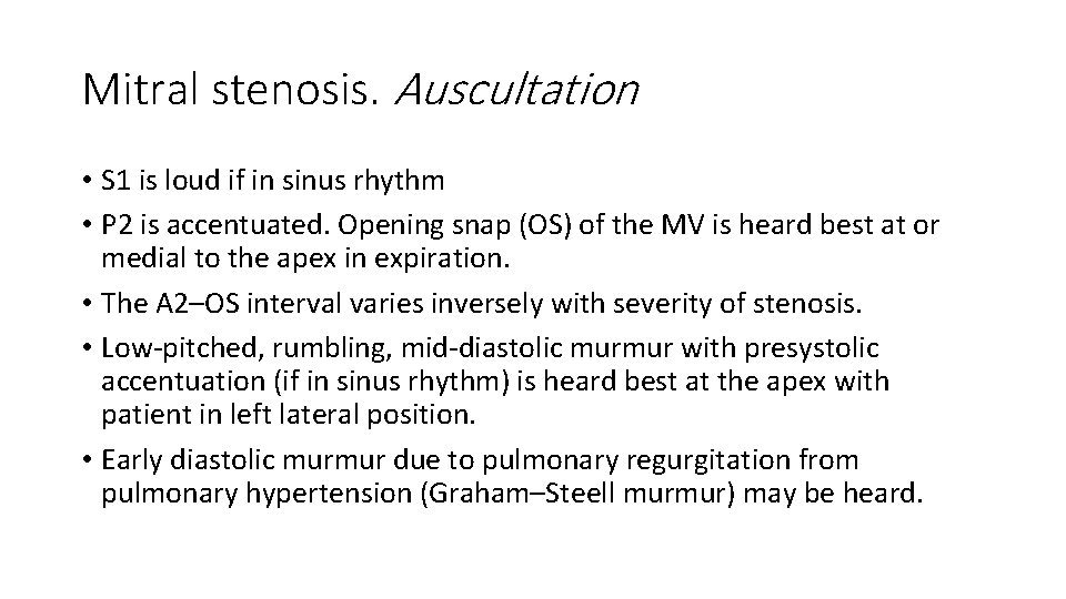 Mitral stenosis. Auscultation • S 1 is loud if in sinus rhythm • P
