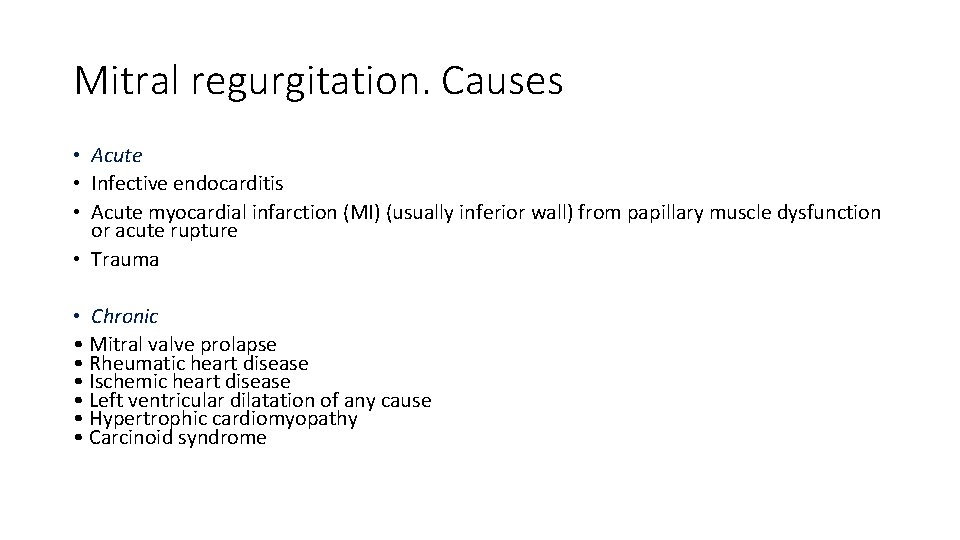 Mitral regurgitation. Causes • Acute • Infective endocarditis • Acute myocardial infarction (MI) (usually