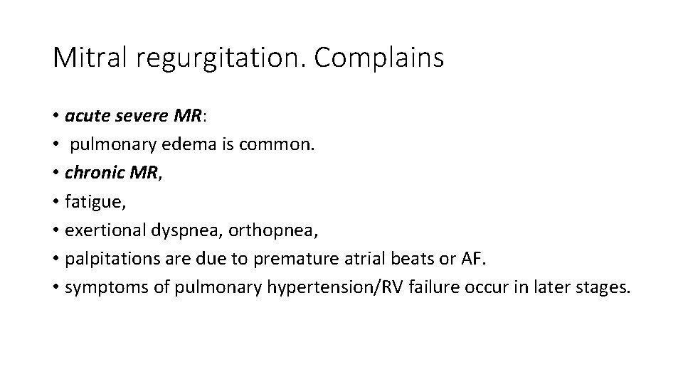 Mitral regurgitation. Complains • acute severe MR: • pulmonary edema is common. • chronic
