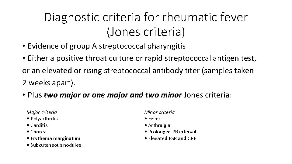 Diagnostic criteria for rheumatic fever (Jones criteria) • Evidence of group A streptococcal pharyngitis