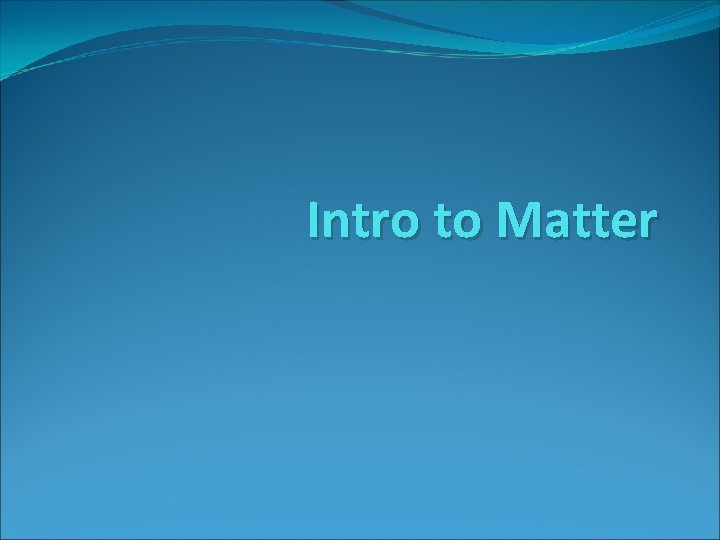 Intro to Matter 