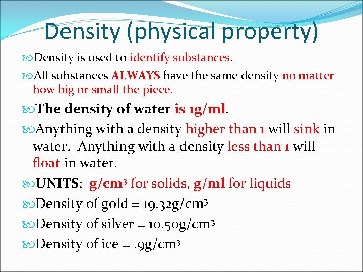 Density (physical property) Density is used to identify substances. All substances ALWAYS have the