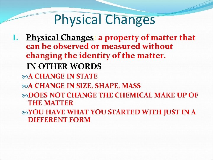 Physical Changes I. Physical Changes: a property of matter that can be observed or