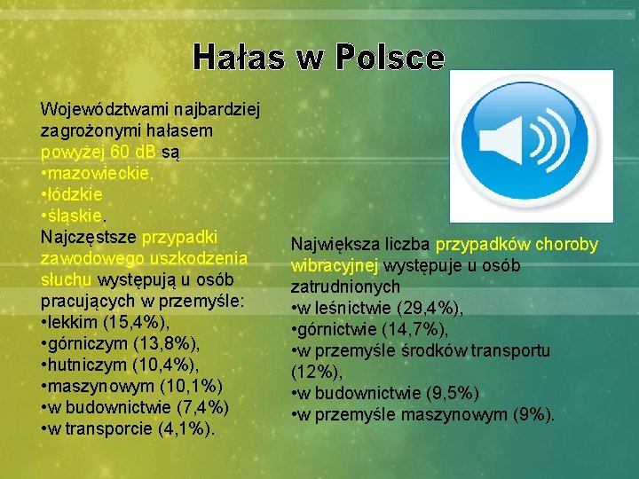 Województwami najbardziej zagrożonymi hałasem powyżej 60 d. B są • mazowieckie, • łódzkie •