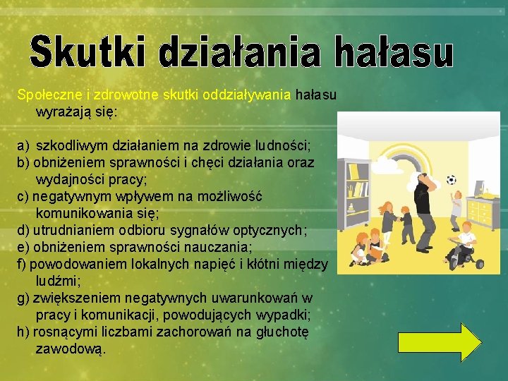 Społeczne i zdrowotne skutki oddziaływania hałasu wyrażają się: a) szkodliwym działaniem na zdrowie ludności;