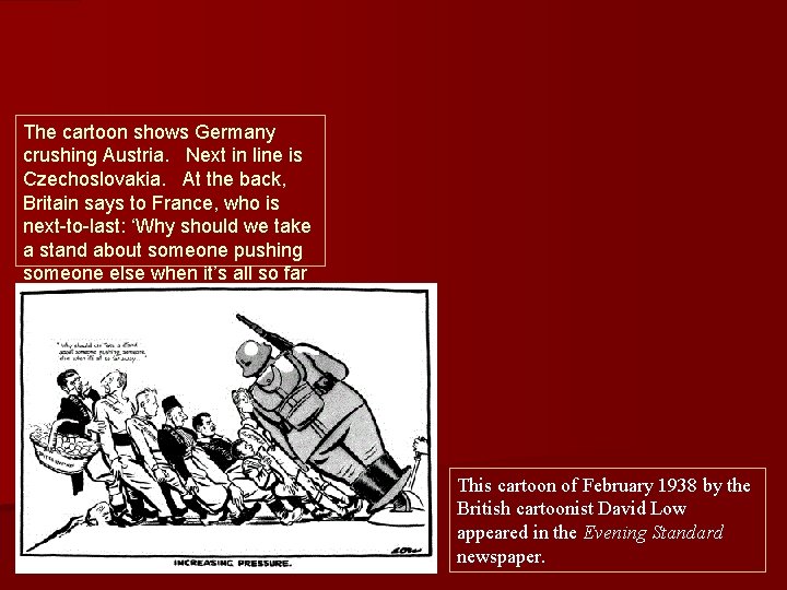The cartoon shows Germany crushing Austria. Next in line is Czechoslovakia. At the back,