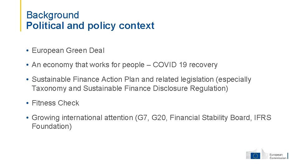 Background Political and policy context • European Green Deal • An economy that works