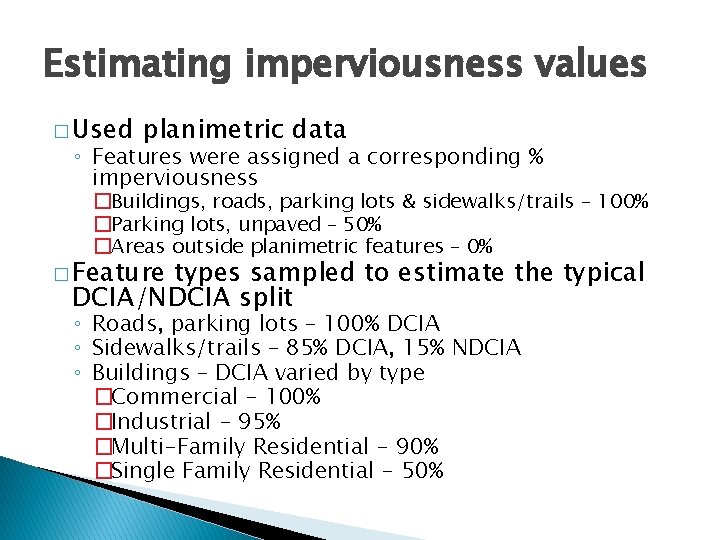 Estimating imperviousness values � Used planimetric data ◦ Features were assigned a corresponding %