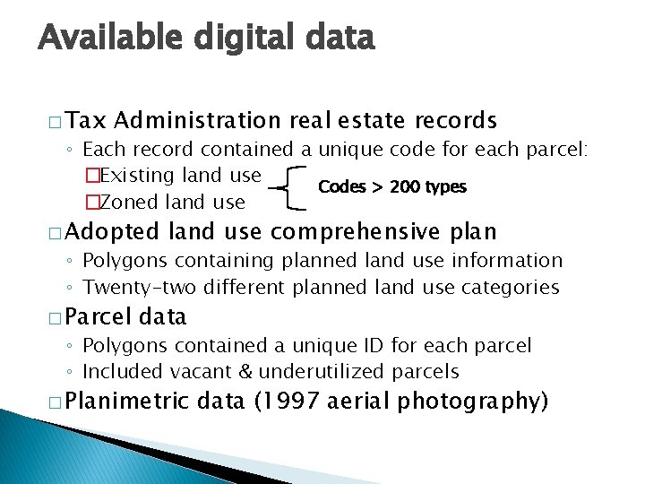 Available digital data � Tax Administration real estate records ◦ Each record contained a