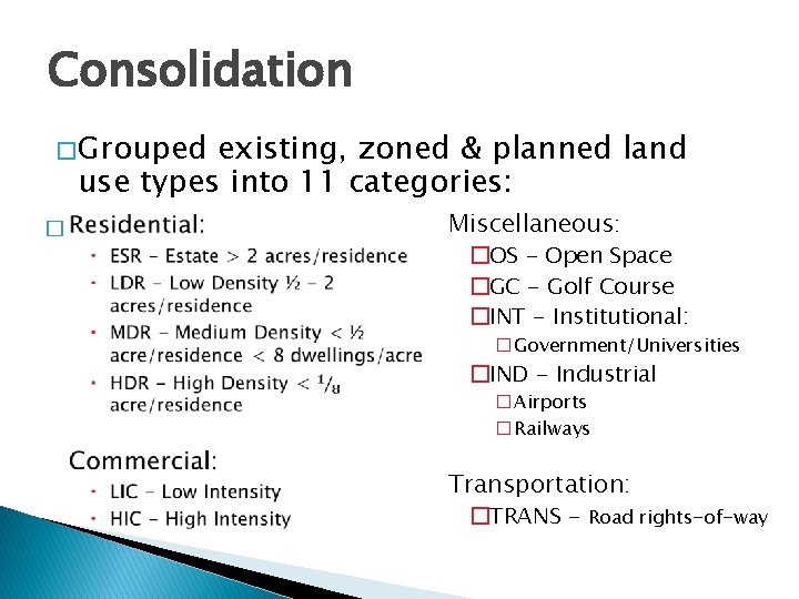 Consolidation � Grouped existing, zoned & planned land use types into 11 categories: �