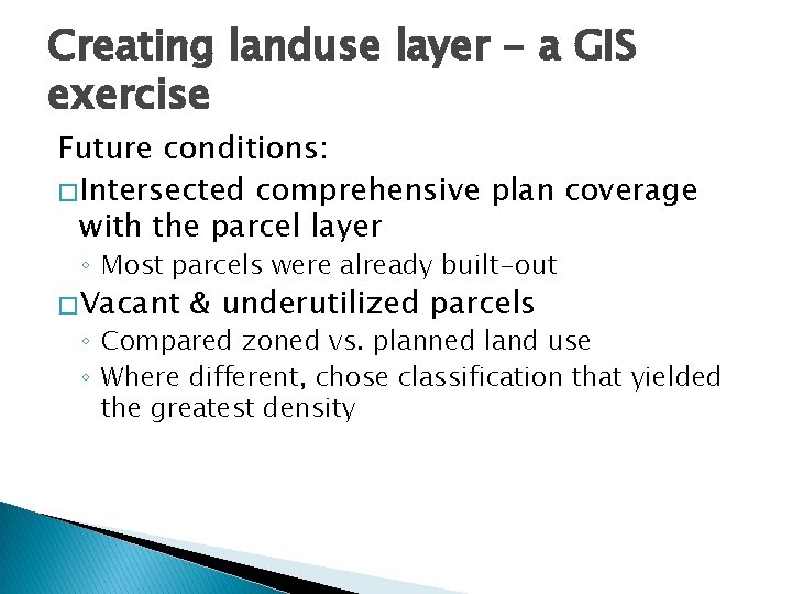 Creating landuse layer - a GIS exercise Future conditions: � Intersected comprehensive plan coverage