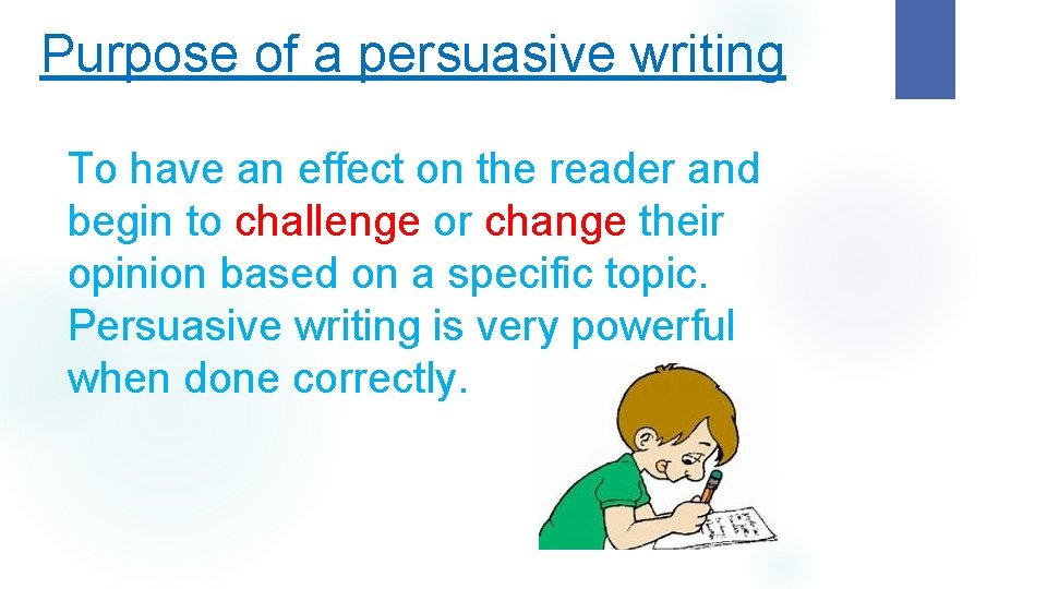 Purpose of a persuasive writing To have an effect on the reader and begin