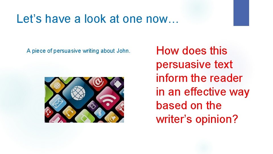 Let’s have a look at one now… A piece of persuasive writing about John.