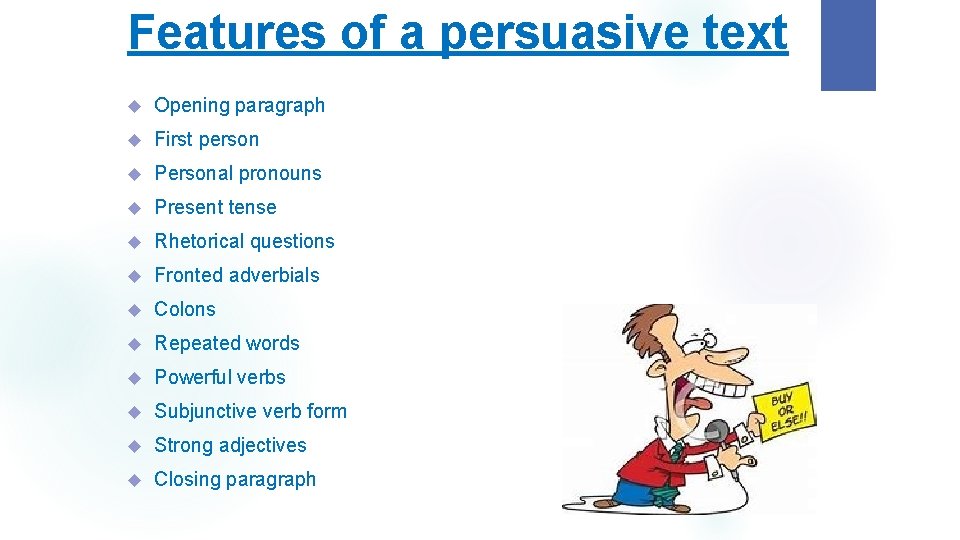 Features of a persuasive text Opening paragraph First person Personal pronouns Present tense Rhetorical