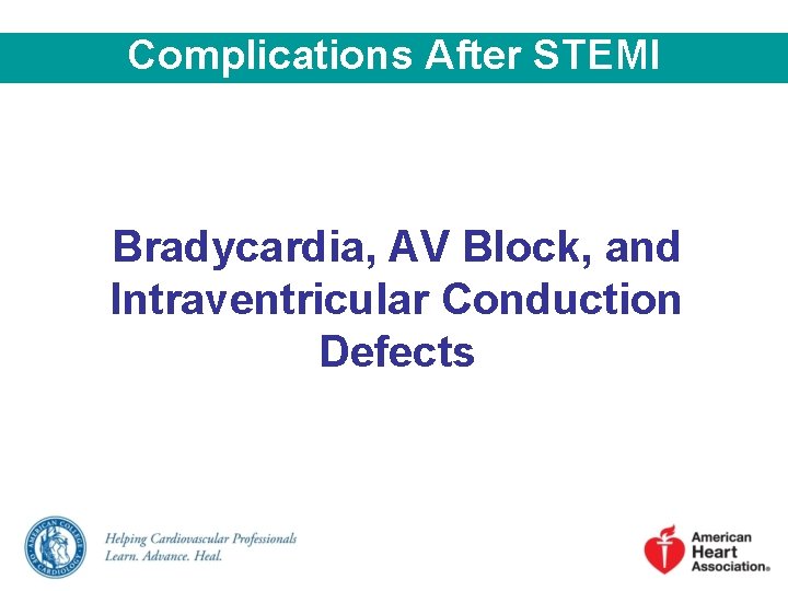 Complications After STEMI Bradycardia, AV Block, and Intraventricular Conduction Defects 