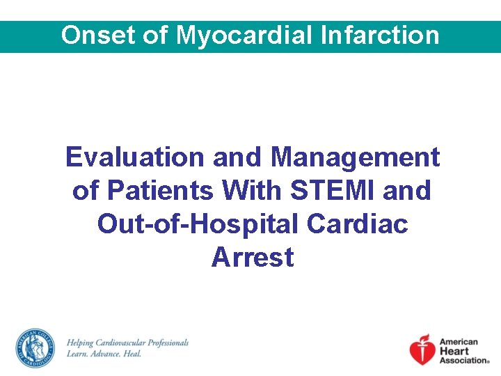 Onset of Myocardial Infarction Evaluation and Management of Patients With STEMI and Out-of-Hospital Cardiac