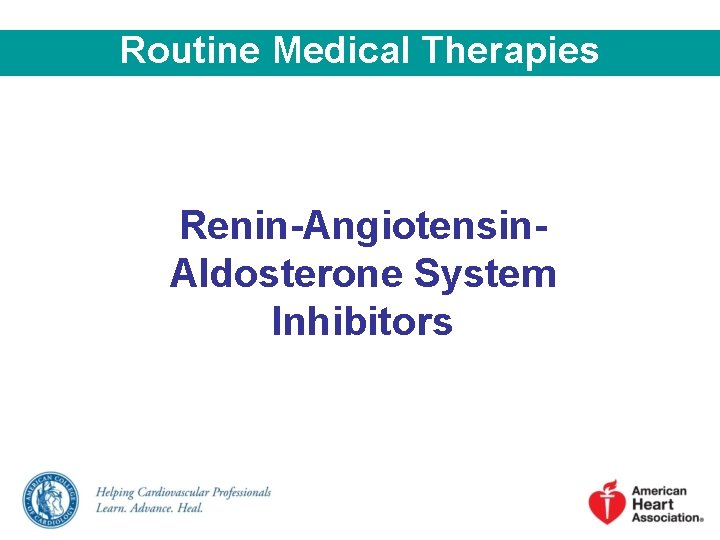 Routine Medical Therapies Renin-Angiotensin. Aldosterone System Inhibitors 