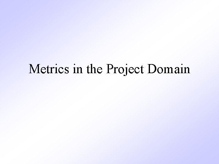 Metrics in the Project Domain 