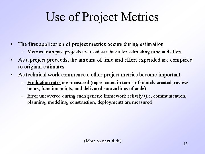 Use of Project Metrics • The first application of project metrics occurs during estimation