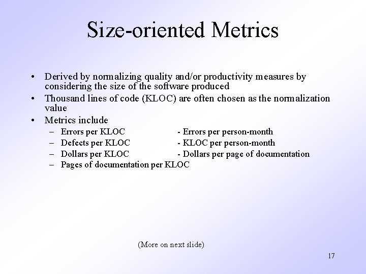 Size-oriented Metrics • Derived by normalizing quality and/or productivity measures by considering the size