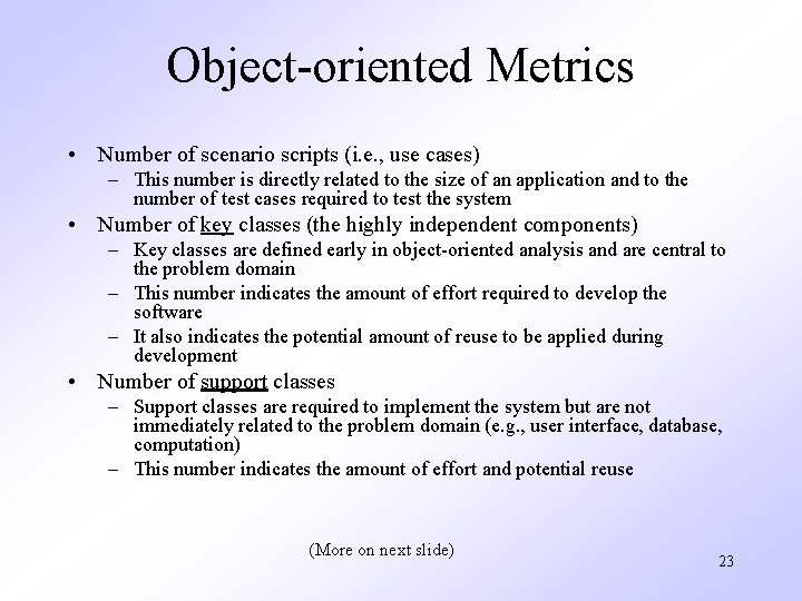 Object-oriented Metrics • Number of scenario scripts (i. e. , use cases) – This