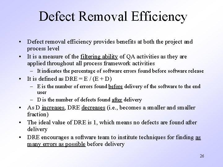 Defect Removal Efficiency • Defect removal efficiency provides benefits at both the project and