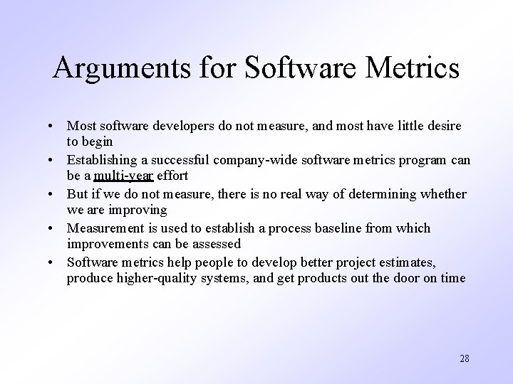 Arguments for Software Metrics • Most software developers do not measure, and most have